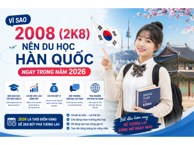 Vì sao 2k8 nên du học Hàn Quốc ngay trong năm 2026? Vì sao 2k8 nên du học Hàn Quốc ngay trong năm 2026?